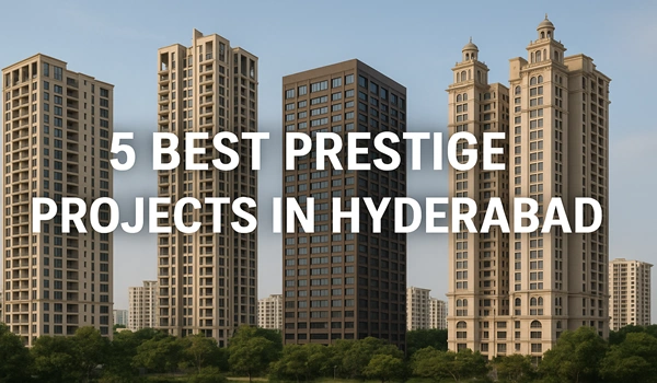 5 Best Prestige Projects in Hyderabad 5 Best Prestige Projects in Hyderabad