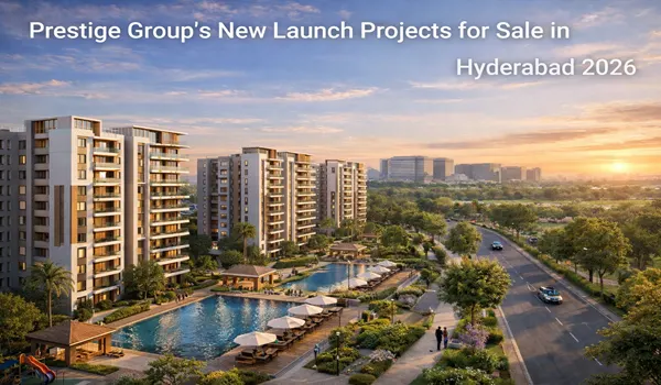 Prestige Group's new launch projects for sale in Hyderabad 2026 Prestige Group's new launch projects for sale in Hyderabad 2026